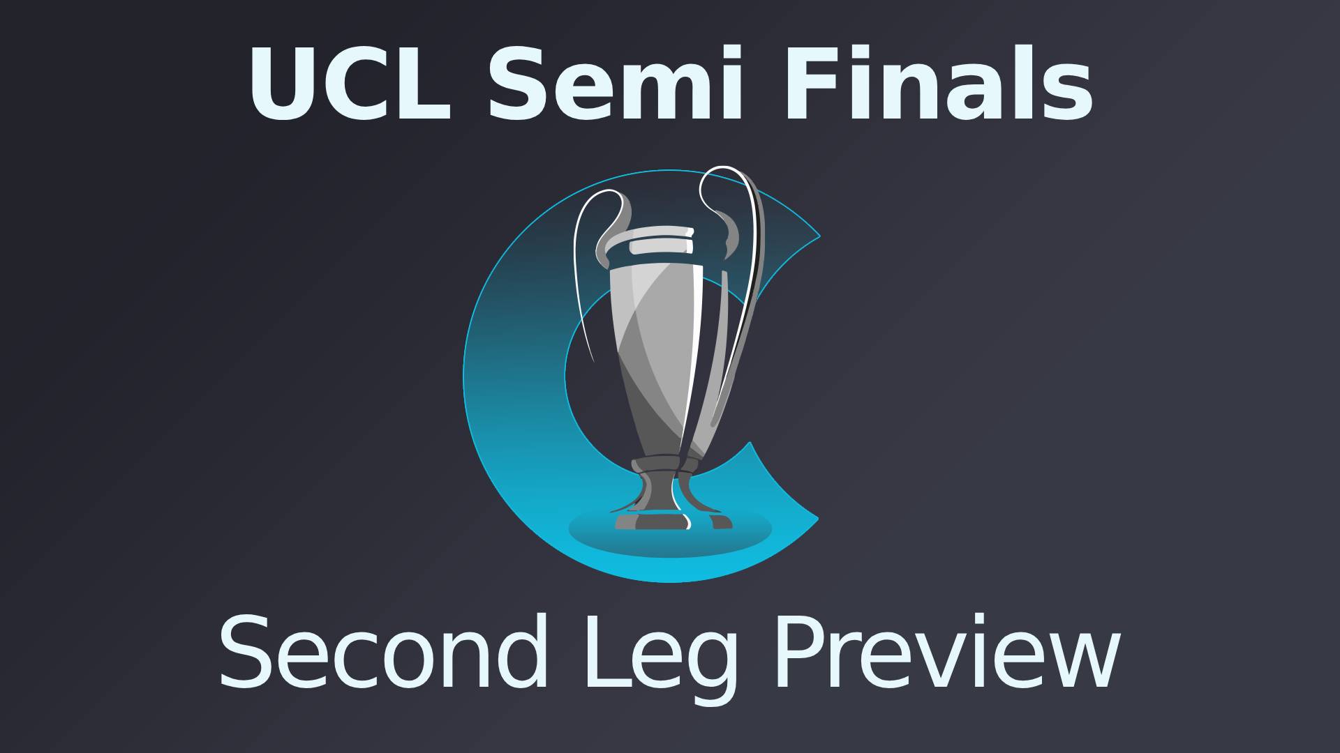 UCL Semi Finals Second Leg Preview