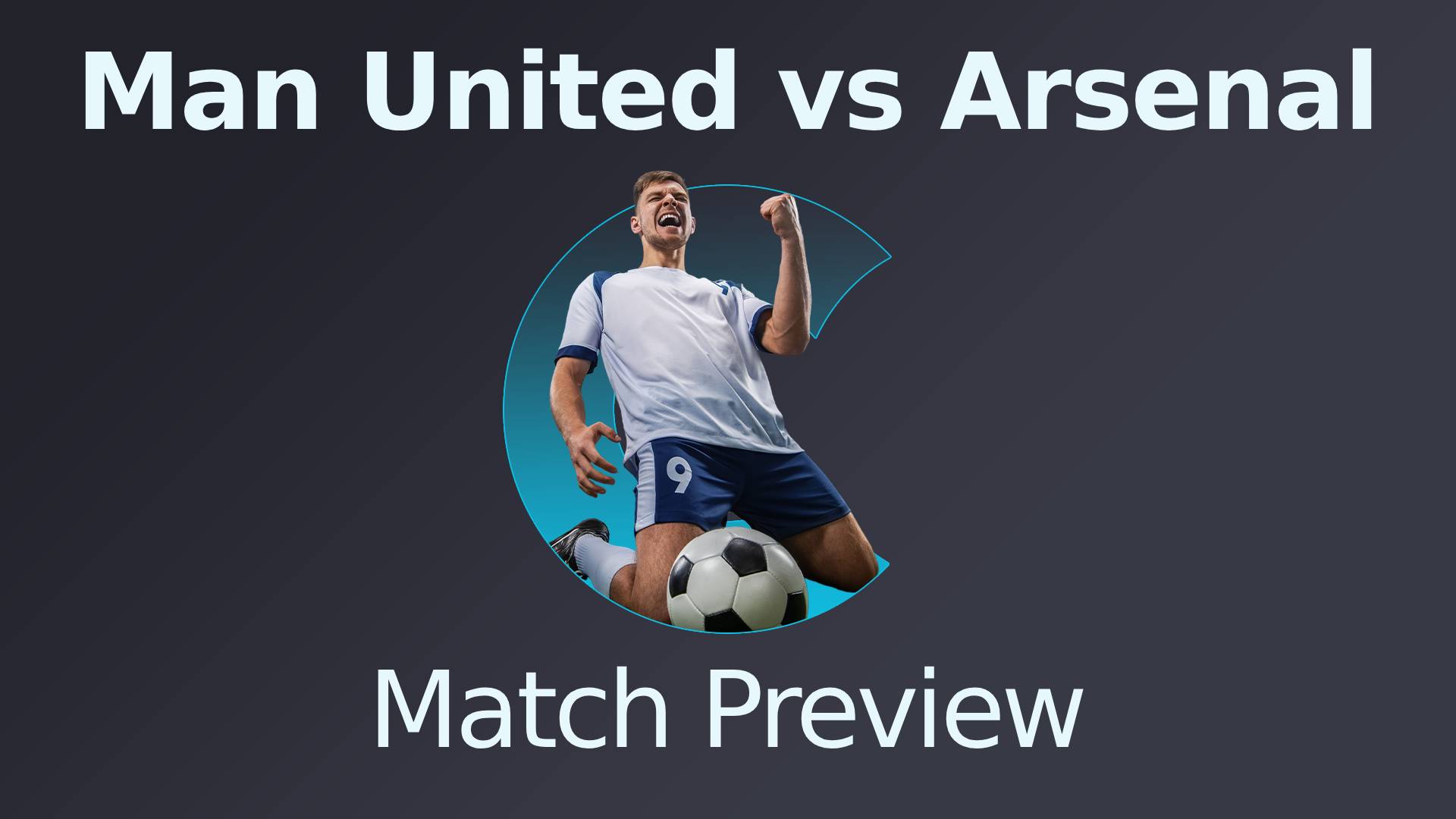 Man United vs Arsenal Match Preview