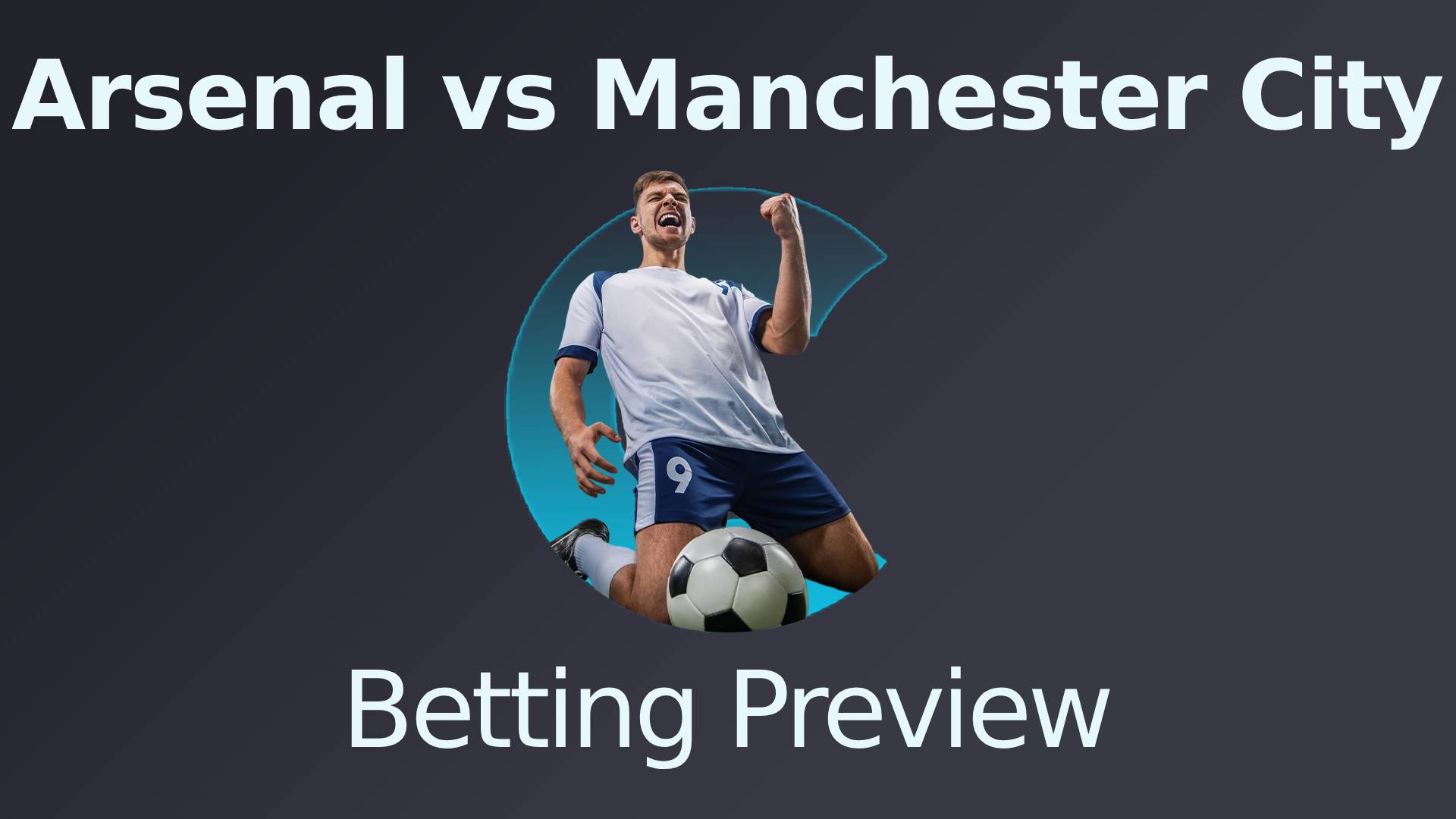 Arsenal vs Manchester City Betting Preview