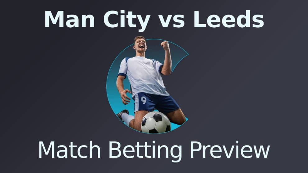 Manchester City vs Leeds United Match Betting Preview