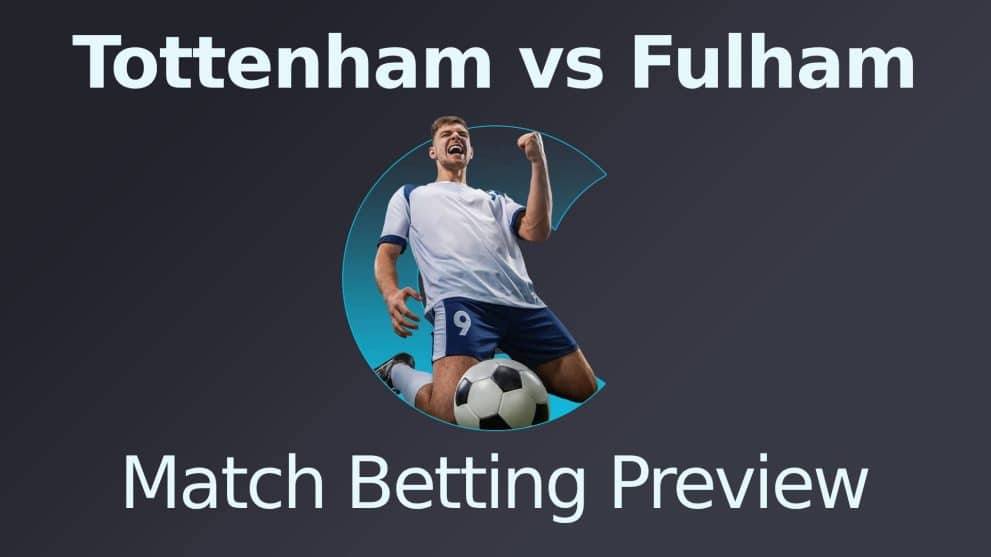 Tottenham Hotspur vs Fulham Match Betting Preview