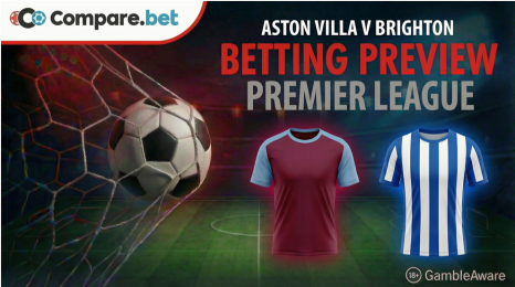 Aston Villa v Brighton betting preview