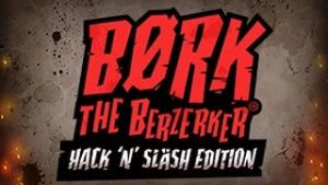 Bork the Berzerker Hack ‘N’ Slash Edition