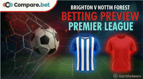 Brighton v Nottm Forest betting preview