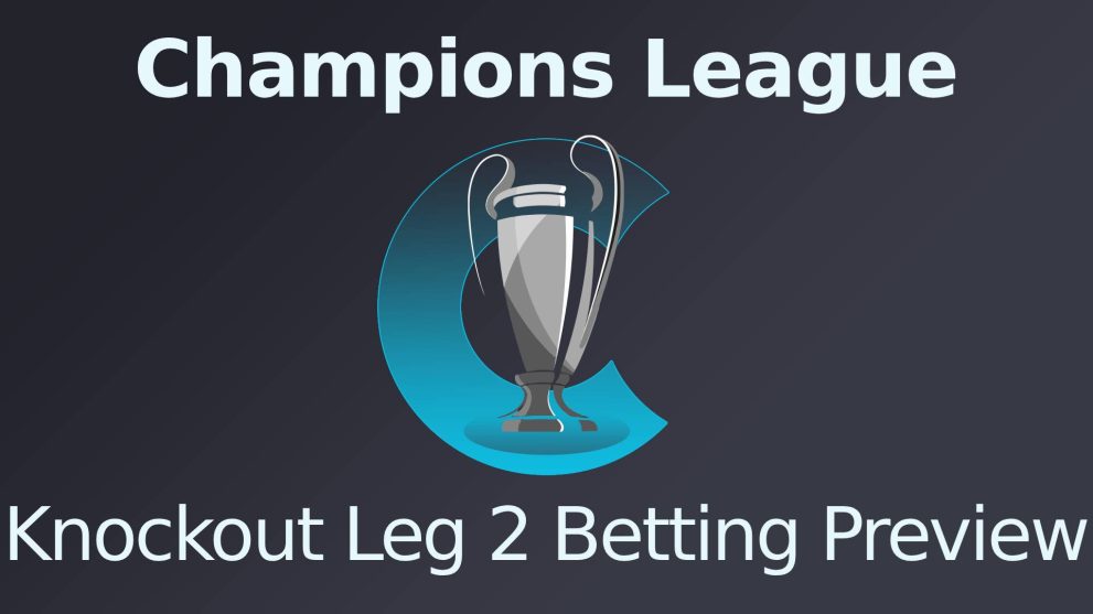 Champions League Knockout Leg 2 Betting Preview