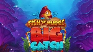 Fish ‘n’ Nudge Big Catch