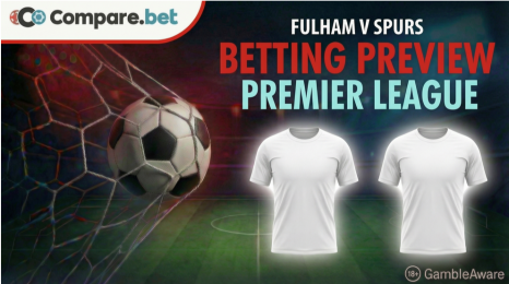 Fulham v Spurs betting preview