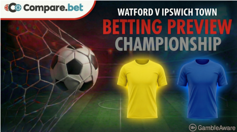 Watford v Ipswich Town betting preview