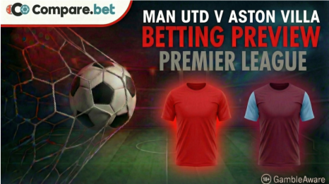 Man Utd v Aston Villa betting preview