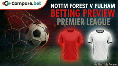 Nottm Forest v Fulham betting preview