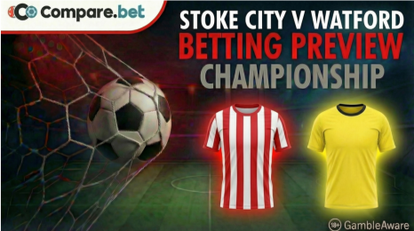 Stoke City v Watford betting preview