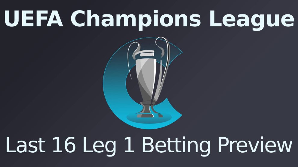 UCL Last 16 Leg 1 Betting Preview